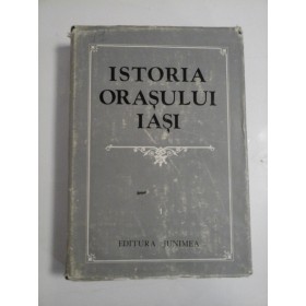 ISTORIA ORASULUI IASI - C. CIHODARU, V. CRISTIAN, M. DINU